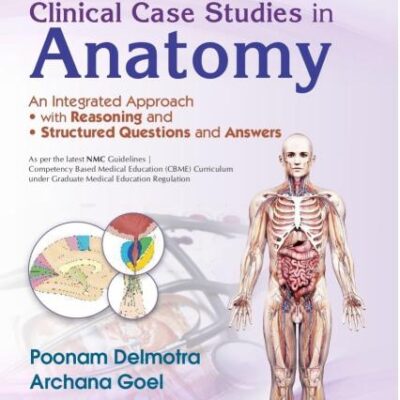 Clinical Case Studies in Anatomy, 2/e| An Integrated Approach | • With Reasoning | • Structured Questions and Answers (PB 2026)