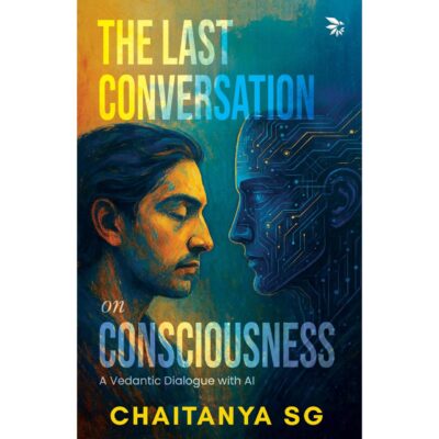 The Last Conversation on Consciousness-A Vedantic Dialogue with AI