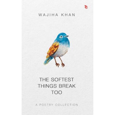 The Softest Things Break Too: "A poetic journey through love’s rise, ruin, and renewal"-Healing| Poetry| Heartbreak.