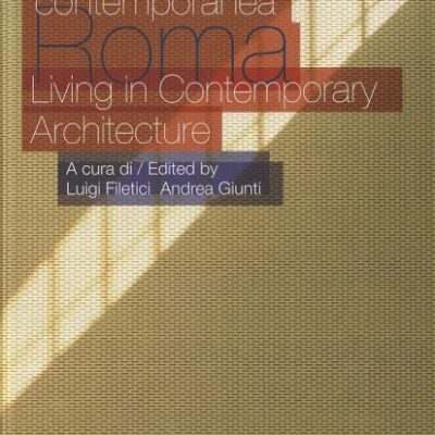 Roma: Vivere L'architettura Contemporanea = Living in Contemporary Architecture