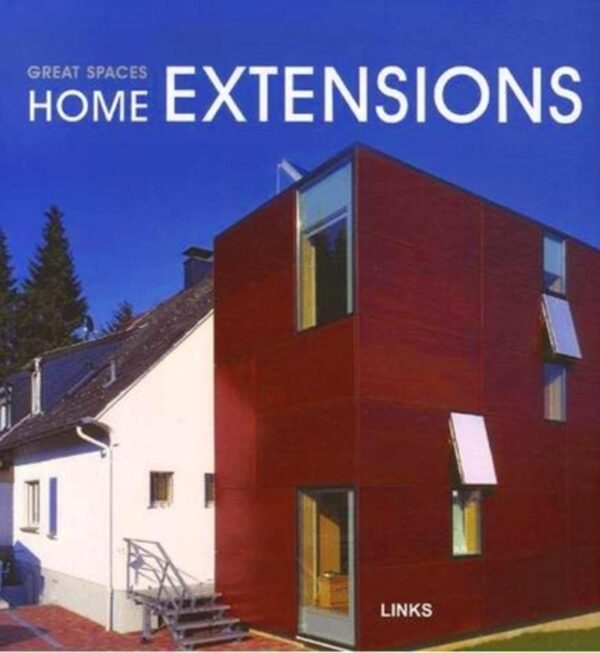 GREAT SPACES: HOME EXTENSIONS