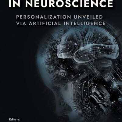 Brain Networks in Neuroscience: Personalization Unveiled Via Artificial Intelligence (River Publishers Series in Biotechnology and Medical Research)