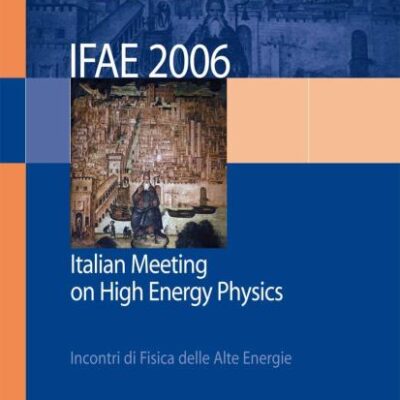 IFAE 2006: INCONTRI DI FISICA DELLE ALTE ENERGIE - ITALIAN MEETING ON HIGH ENERGY PHYSICS - PAVIA, 19-21 APRIL 2006: Incontri di Fisica delle Alte ... Physics - Pavia, Italy, 19-21 April 2006
