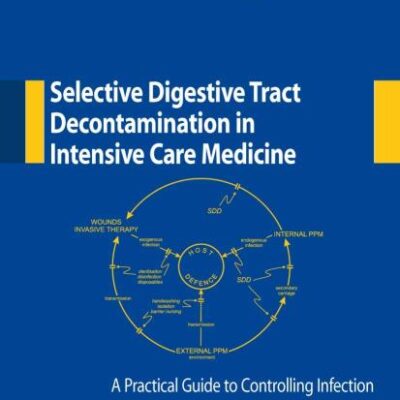 SELECTIVE DIGESTIVE TRACT DECONTAMINATION IN INTENSIVE CARE MEDICINE: A PRACTICAL GUIDE TO CONTROLLING INFECTION