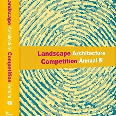 LANDSCAPE ARCHITECTURE COMPETITION ANNUAL VOL 7 (HB 2014)