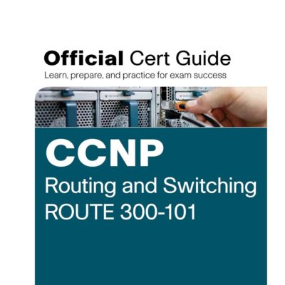CCNP Routing and Switching ROUTE 300-101 Official Cert Guide (with DVD)