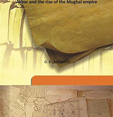 Akbar and the rise of the Mughal empire 1894 [Hardcover]