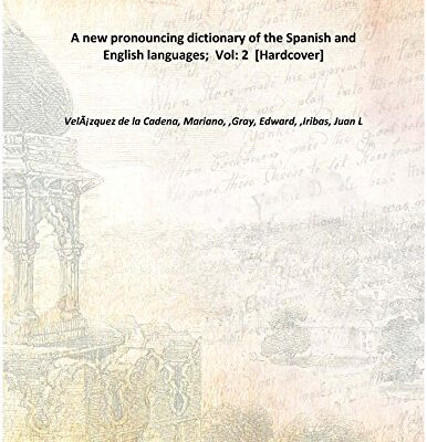 A new pronouncing dictionary of the Spanish and English languages; Volume 2 1900 [Hardcover]