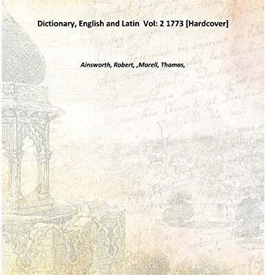 Dictionary, English and Latin Volume 2 1773 [Hardcover]