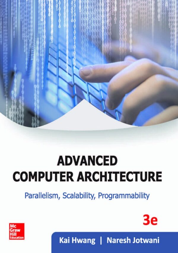 ADVANCE COMPUTER ARCHITECTURE: PARALLELISM, SCALABILITY, PROGRAMMABILITY, 3 EDITION