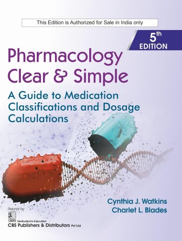 Pharmacology Clear & Simple, 5/e | A Guide to Medication Classifications and Dosage Calculations - 2026 (CBSPD Edition)