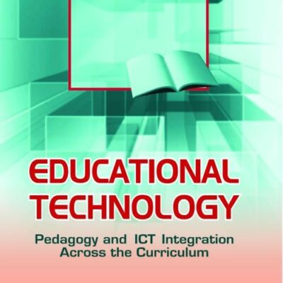 EDUCATIONAL TECHNOLOGY: Pedagogy and ICT Integration Across the Curriculum