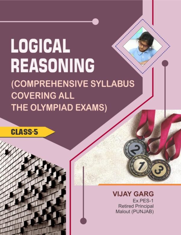 Logical Reasoning (Comprehensive Syllabus Covering All The Olympiad Exams) Class-5