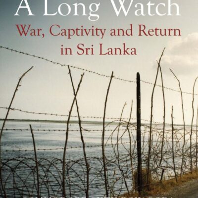 A Long Watch: War, Captivity and Return In Sri Lanka