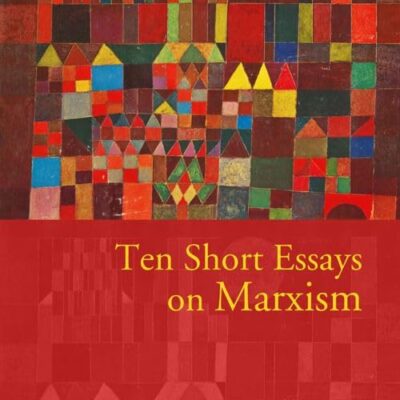 Ten Short Essays on Marxism