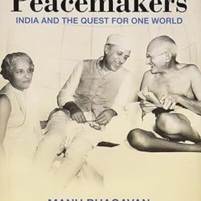 The Peacemakers : India And The Quest For One World