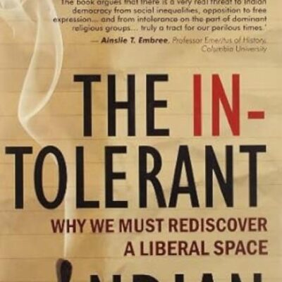 The Intolerant Indian: Why We Must Rediscover A Liberal Space