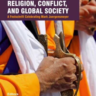 Religion, Conflict, and Global Society: A Festschrift Celebrating Mark Juergensmeyer