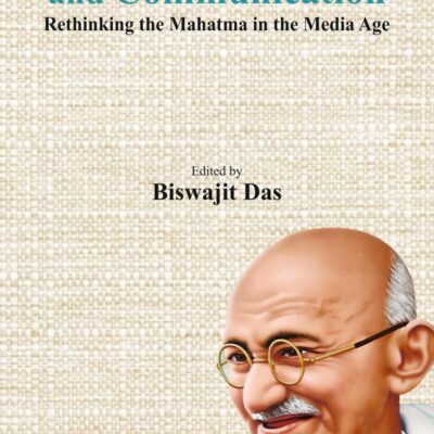 GANDHIAN THOUGHT AND COMMUNICATION: Rethinking Mahatma in the Media Age