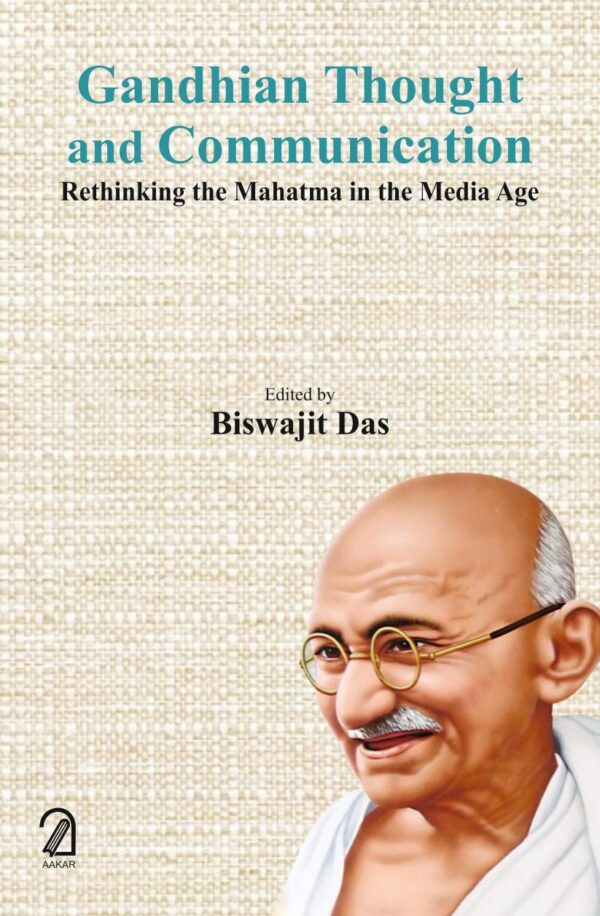 GANDHIAN THOUGHT AND COMMUNICATION: Rethinking Mahatma in the Media Age