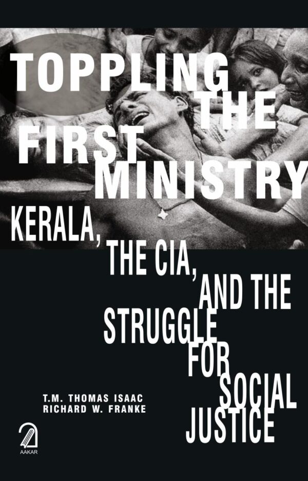 TOPPLING THE FIRST MINISTRY: Kerala, The CIA, and the Struggle for Social Justice
