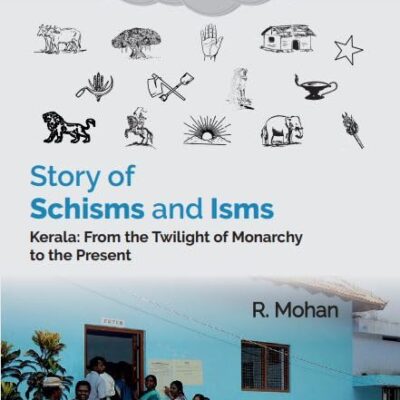 STORY OF SCHISMS AND ISMS: KERALA - FROM THE TWILIGHT OF MONARCHY TO THE PRESENT