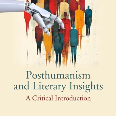 Posthumanism and Literary Insights: A Critical Introduction