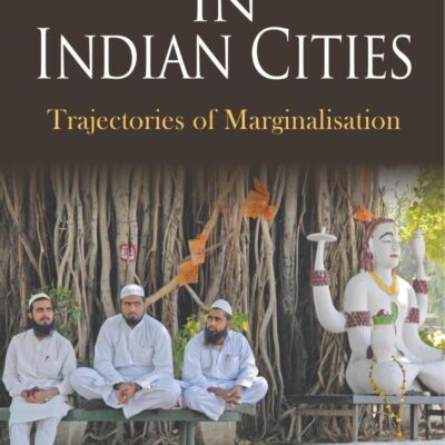 Muslims In Indian Cities: Trajectories Of Marginalisation