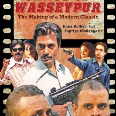 Gangs Of Wasseypur: The Making Of a Modern Classic