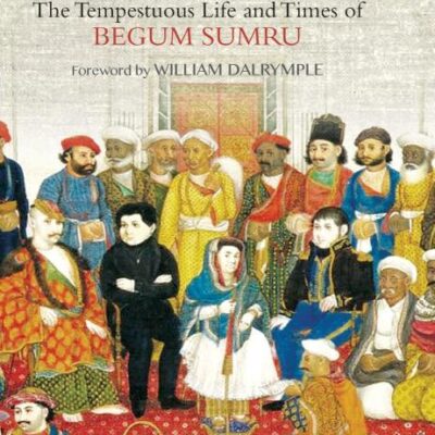 Farzana: The Tumultous Life and Times of Begum Sumru