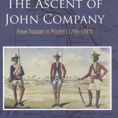The Ascent of John Company: Form Traders to Rulers (1756-1787)