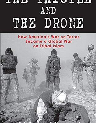 The Thistle And The Drone: How Americas War on Terror Became a Global War on Tribal Islam