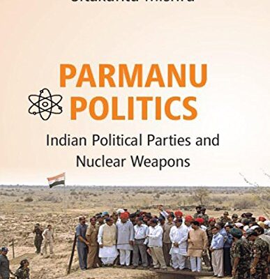Parmanu Politics: Indian Political Parties and Nuclear Weapons