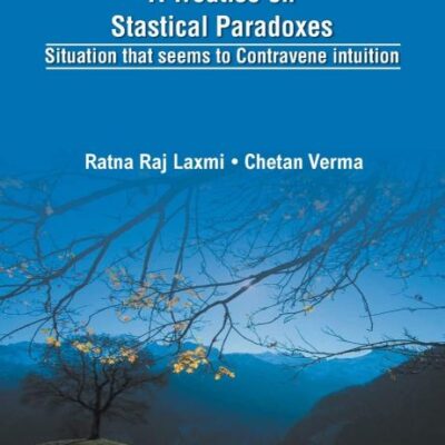A Treatise on Statistical Paradoxes Stuation that seems to Contravene Intuition