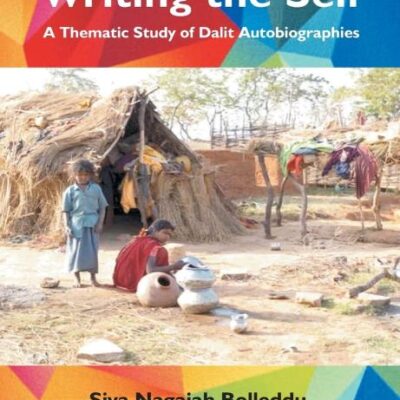 Writing the Self: A thematic Study of Dalit Autobiographies