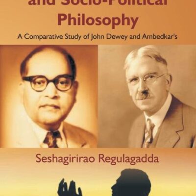 Religion, Morality and Socio-Political Philosophy: A Comparative Study of John Dewey and Ambedkar's
