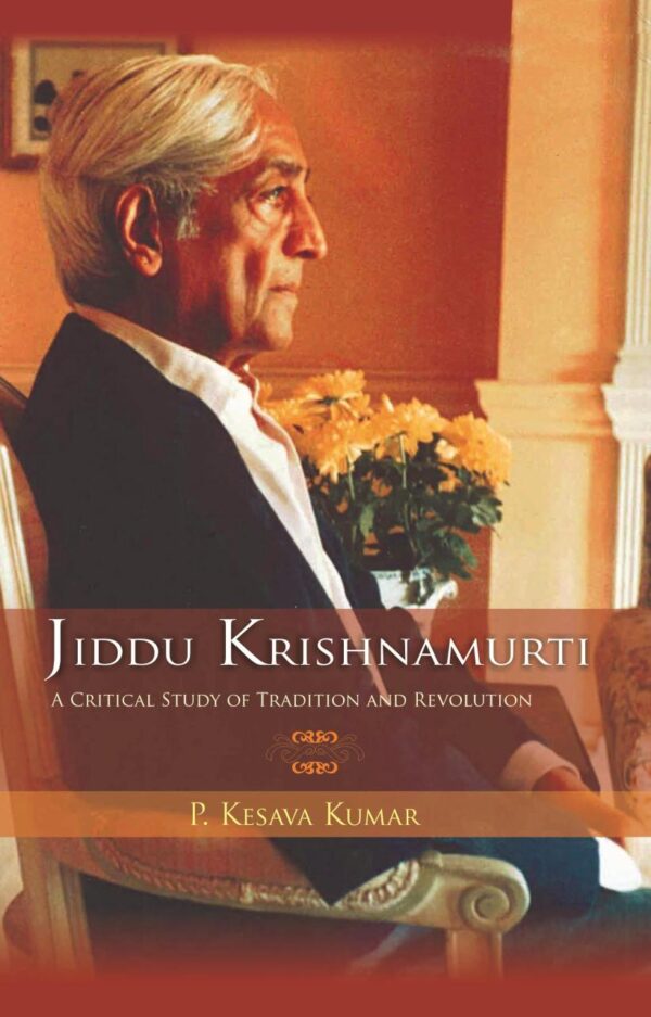 Jiddu Krishnamurti (A Critical Study Of Tradition And Revolution