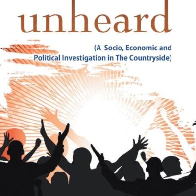 Voices Unheard (A Socio, Economic And Political Investigation In The Countryside)