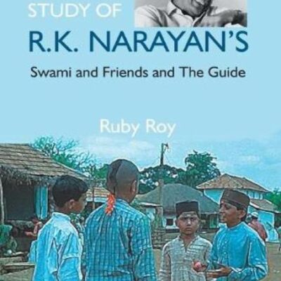A Critical Study of R.K. Narayan'S: Swami and Friends and the Guide