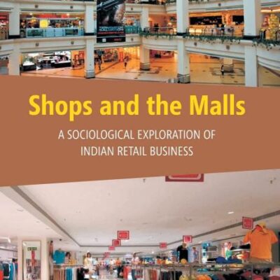 Shops and the Malls: A Sociological Exploration of Indian Retail Business