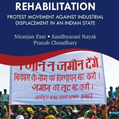 Displacement And Rehabilitation: Protest Movement Against Industrial Displacement in An Indian State