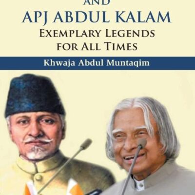 Maulana Abul Kalam Azad and APJ Abdul Kalam: Exemplary Legends for All Times