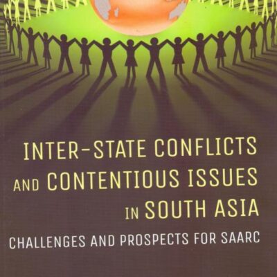 Inter-State Conflicts and Contentious Issues in South Asia Challenges and Prospects for SAARC