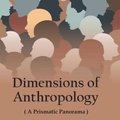 Dimensions of Anthropology: A Prismatic Panorama