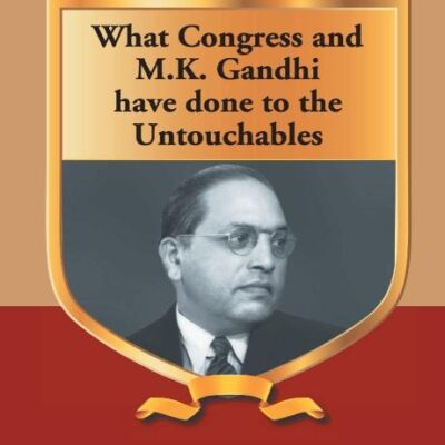 What Congress and M. K. Gandhi have done to the Untouchables