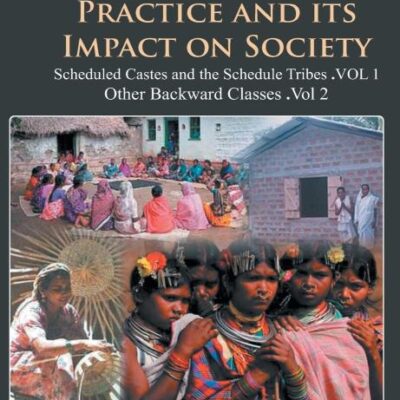 Reservation: Policy, Practice and Its Impact on Society: Scheduled Castes and Scheduled Tribes (1st Vol)