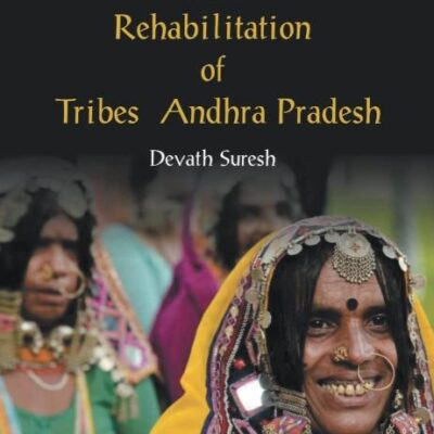 Development Displacement and Rehabilitation of Tribes in Andhra Pradesh