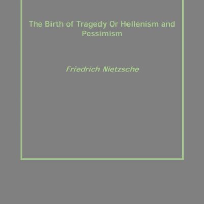 The Birth of Tragedy or Hellenism and Pessimism