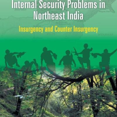 Internal Security Problems in Northeast India: Insurgency and Counter Insurgency In Assam Since 1985