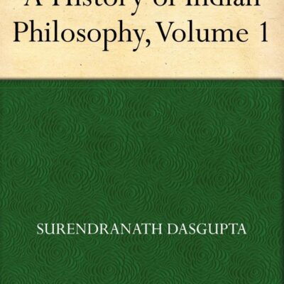 A History of Indian Philosophy, Volume 1
